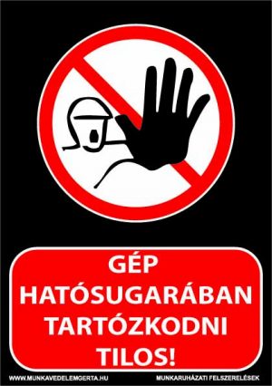 A gép hatósugarában tartózkodni tilos! – tábla vagy matrica A3 A4 A5 méretben