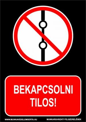 Bekapcsolni tilos! – tábla vagy matrica A3 A4 A5 méretben