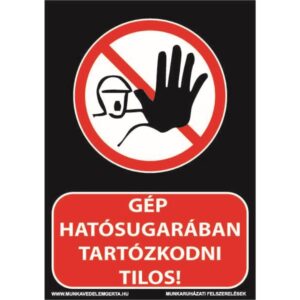 A gép hatósugarában tartózkodni tilos! – tábla vagy matrica A3 A4 A5 méretben
